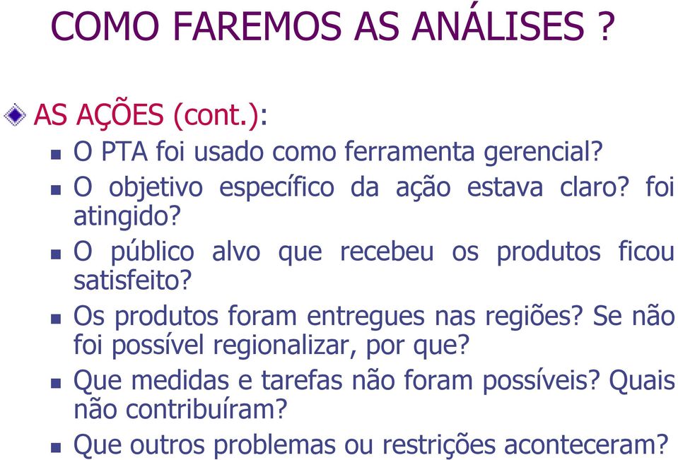 O público alvo que recebeu os produtos ficou satisfeito? Os produtos foram entregues nas regiões?