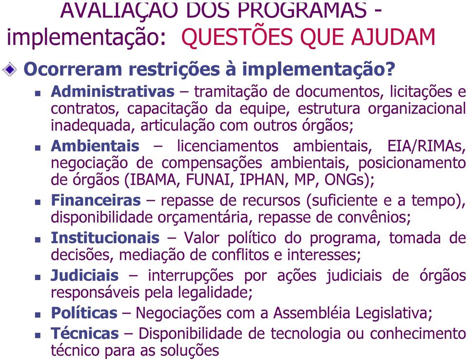 EIA/RIMAs, negociação de compensações ambientais, posicionamento de órgãos (IBAMA, FUNAI, IPHAN, MP, ONGs); Financeiras repasse de recursos (suficiente e a tempo), disponibilidade orçamentária,