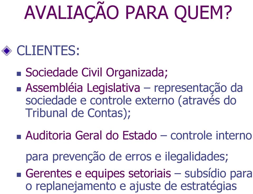 sociedade e controle externo (através do Tribunal de Contas); Auditoria Geral do