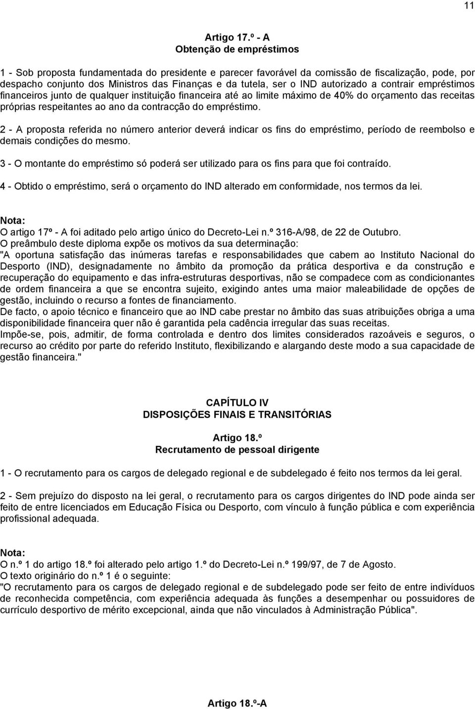 IND autorizado a contrair empréstimos financeiros junto de qualquer instituição financeira até ao limite máximo de 40% do orçamento das receitas próprias respeitantes ao ano da contracção do