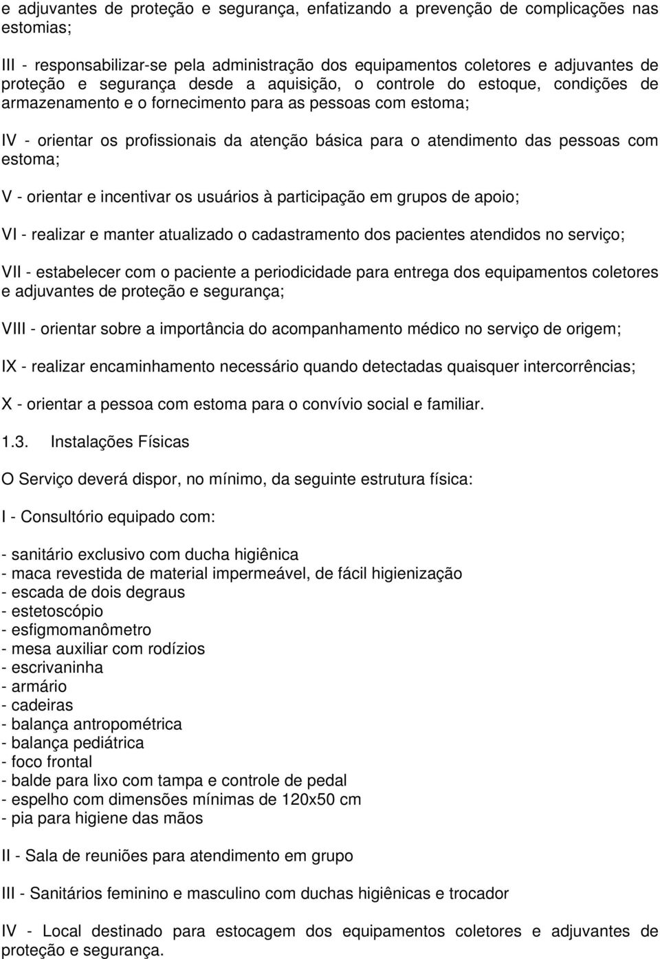 estoma; V - orientar e incentivar os usuários à participação em grupos de apoio; VI - realizar e manter atualizado o cadastramento dos pacientes atendidos no serviço; VII - estabelecer com o paciente