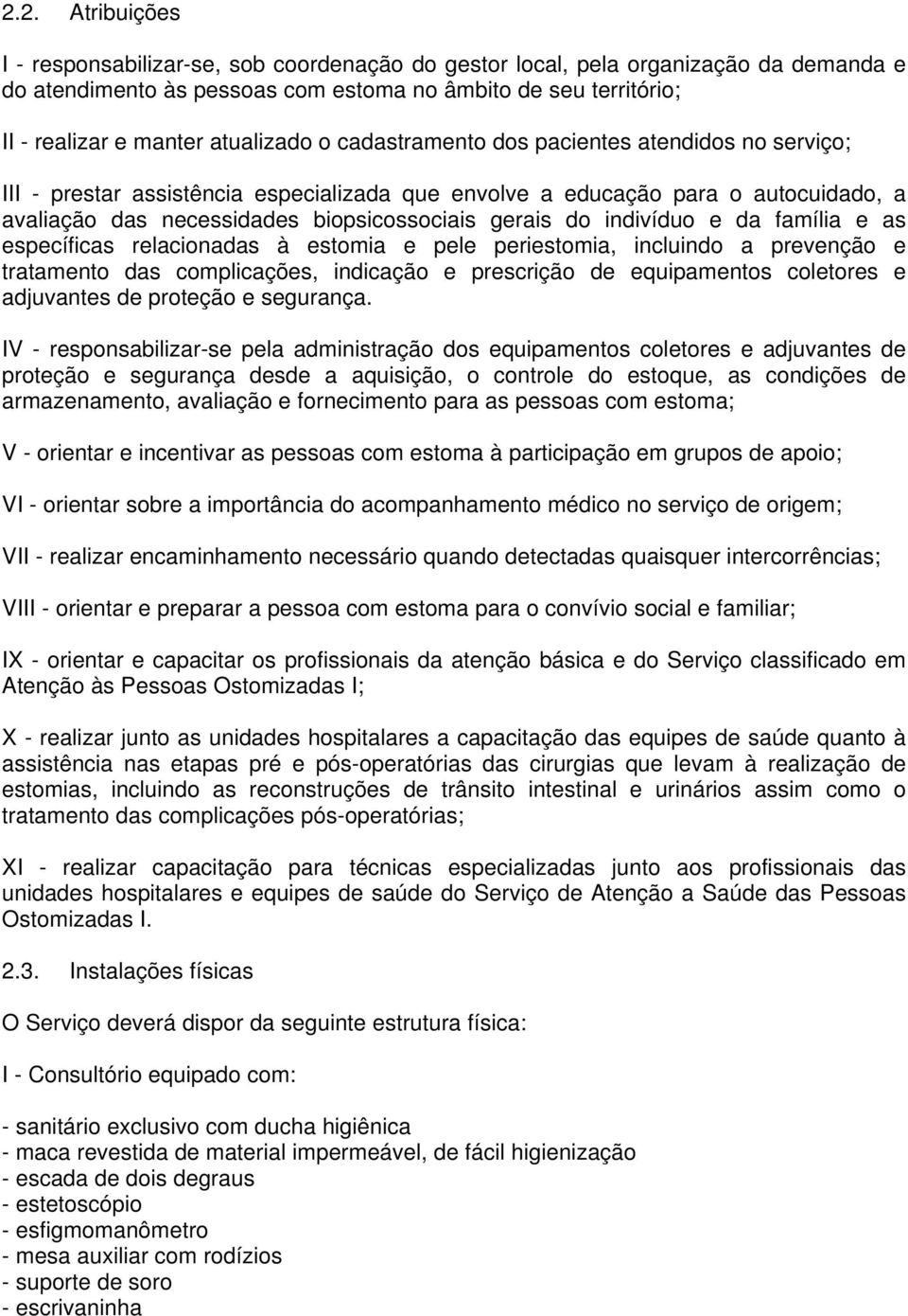 do indivíduo e da família e as específicas relacionadas à estomia e pele periestomia, incluindo a prevenção e tratamento das complicações, indicação e prescrição de equipamentos coletores e