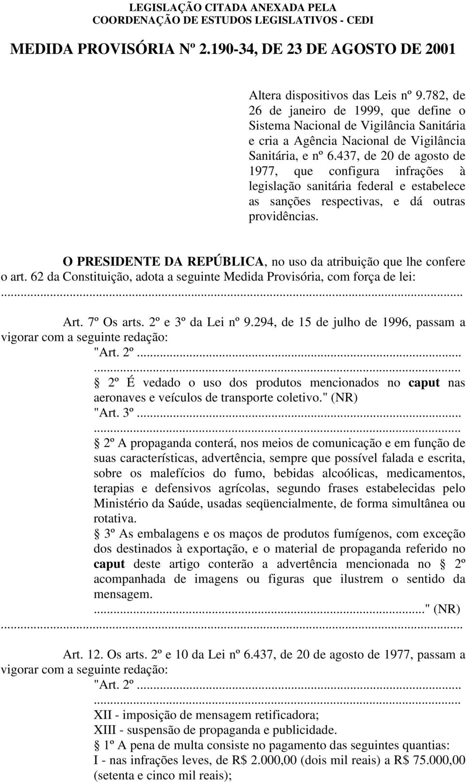 437, de 20 de agosto de 1977, que configura infrações à legislação sanitária federal e estabelece as sanções respectivas, e dá outras providências.