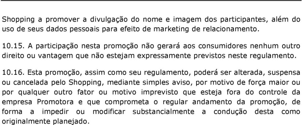 Esta promoção, assim como seu regulamento, poderá ser alterada, suspensa ou cancelada pelo Shopping, mediante simples aviso, por motivo de força maior ou por qualquer outro