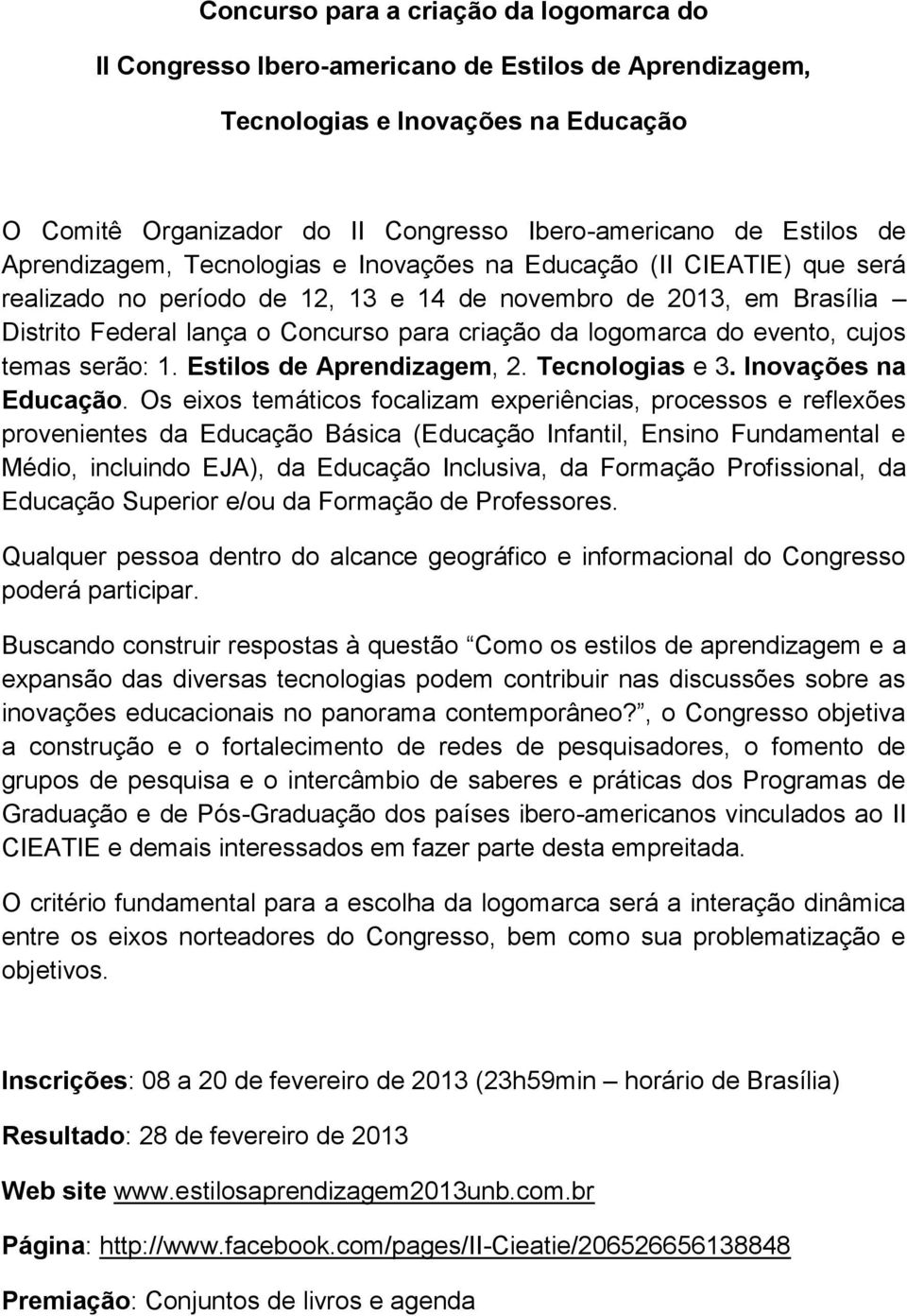 logomarca do evento, cujos temas serão: 1. Estilos de Aprendizagem, 2. Tecnologias e 3. Inovações na Educação.