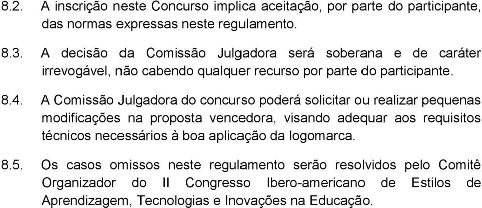 A Comissão Julgadora do concurso poderá solicitar ou realizar pequenas modificações na proposta vencedora, visando adequar aos requisitos técnicos