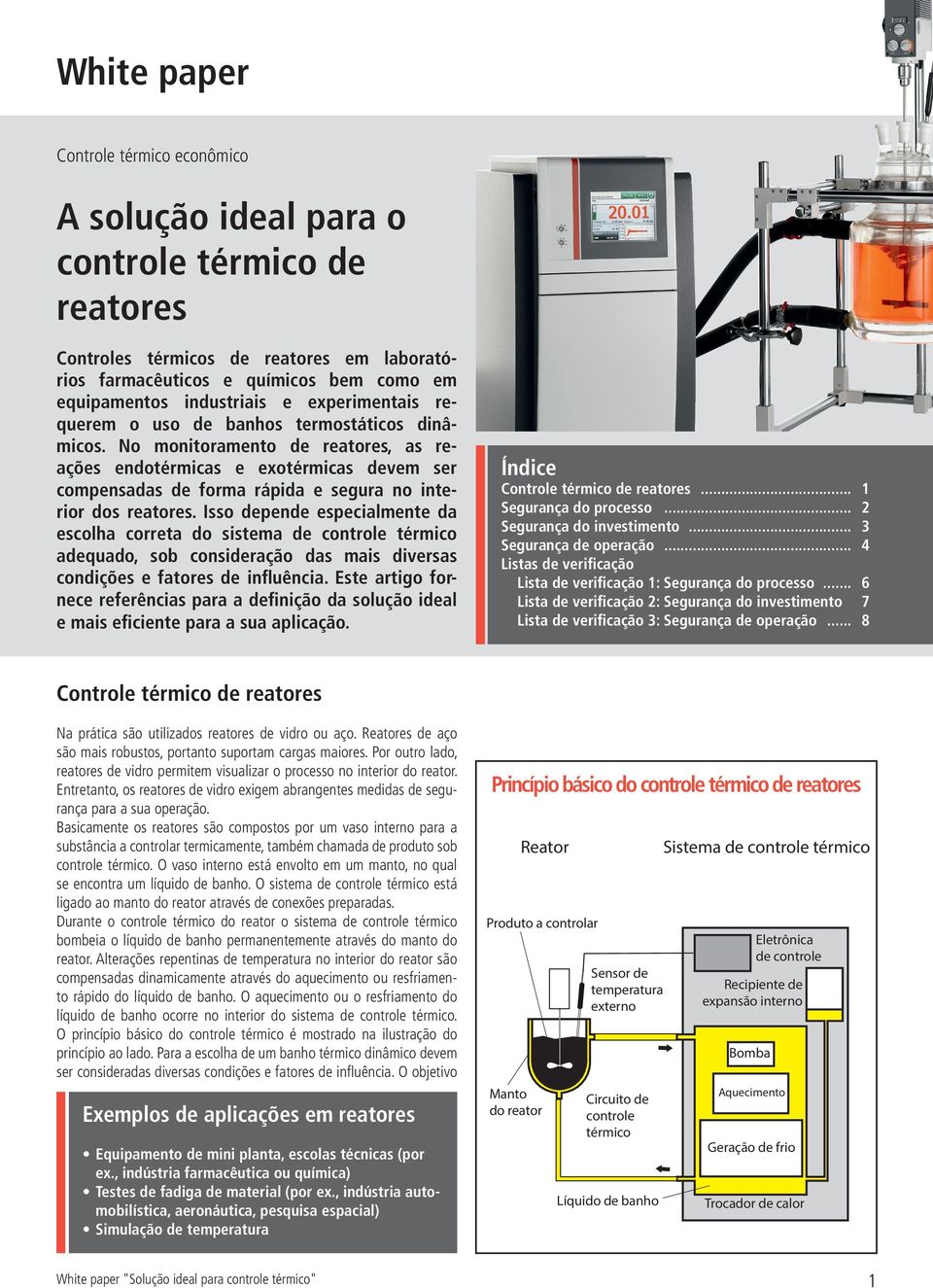 No monitoramento de reatores, as reações endotérmicas e exotérmicas devem ser compensadas de forma rápida e segura no interior dos reatores.