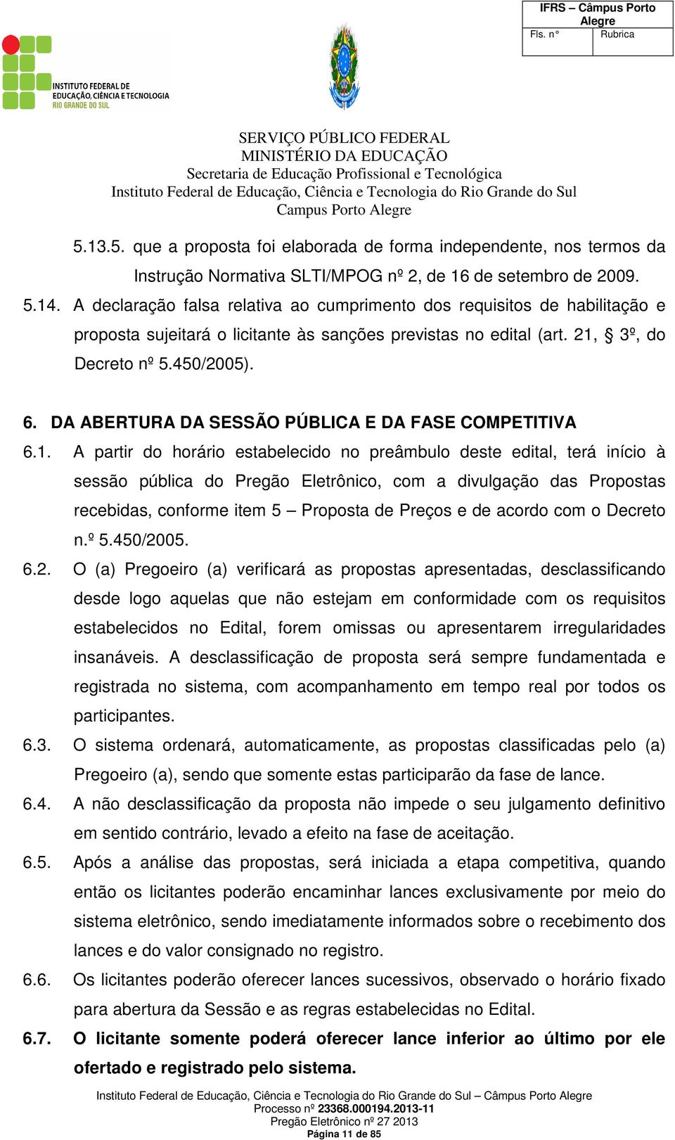 DA ABERTURA DA SESSÃO PÚBLICA E DA FASE COMPETITIVA 6.1.
