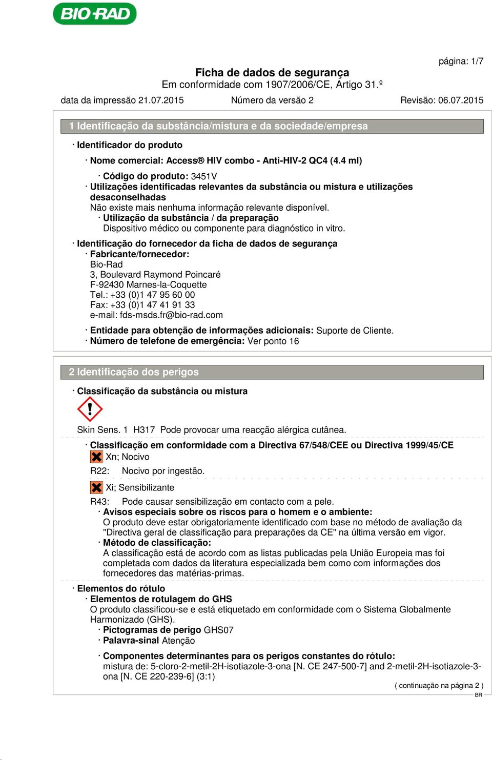 para diagnóstico in vitro. Identificação do fornecedor da ficha de dados de segurança Fabricante/fornecedor: Bio-Rad 3, Boulevard Raymond Poincaré F-92430 Marnes-la-Coquette Tel.