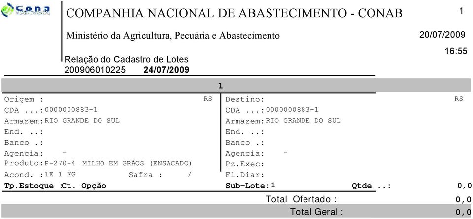 : Agencia: - Produto: P-270-4 MILHO EM GRÃOS (ENSACADO) Acond. : 1E 1 KG Safra : / Tp.Estoque :Ct. Opção RS 1 Destino: CDA.