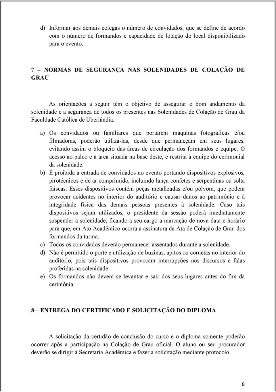 Colação de Grau da Faculdade Católica de Uberlândia.