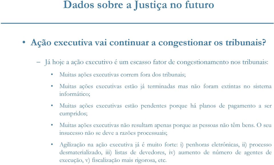 foram extintas no sistema informático; Muitas ações executivas estão pendentes porque há planos de pagamento a ser cumpridos; Muitas ações executivas não resultam apenas porque as