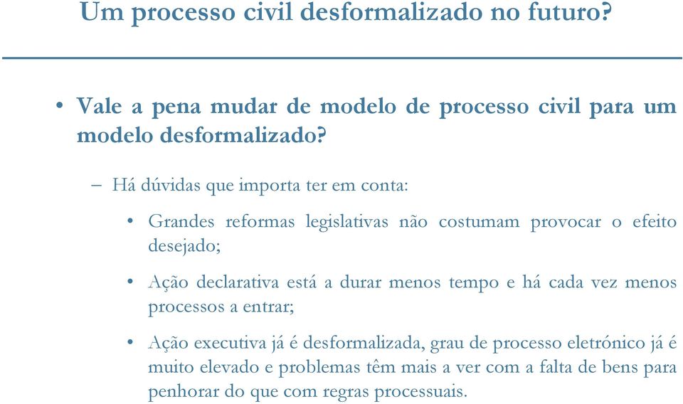 declarativa está a durar menos tempo e há cada vez menos processos a entrar; Ação executiva já é desformalizada, grau de