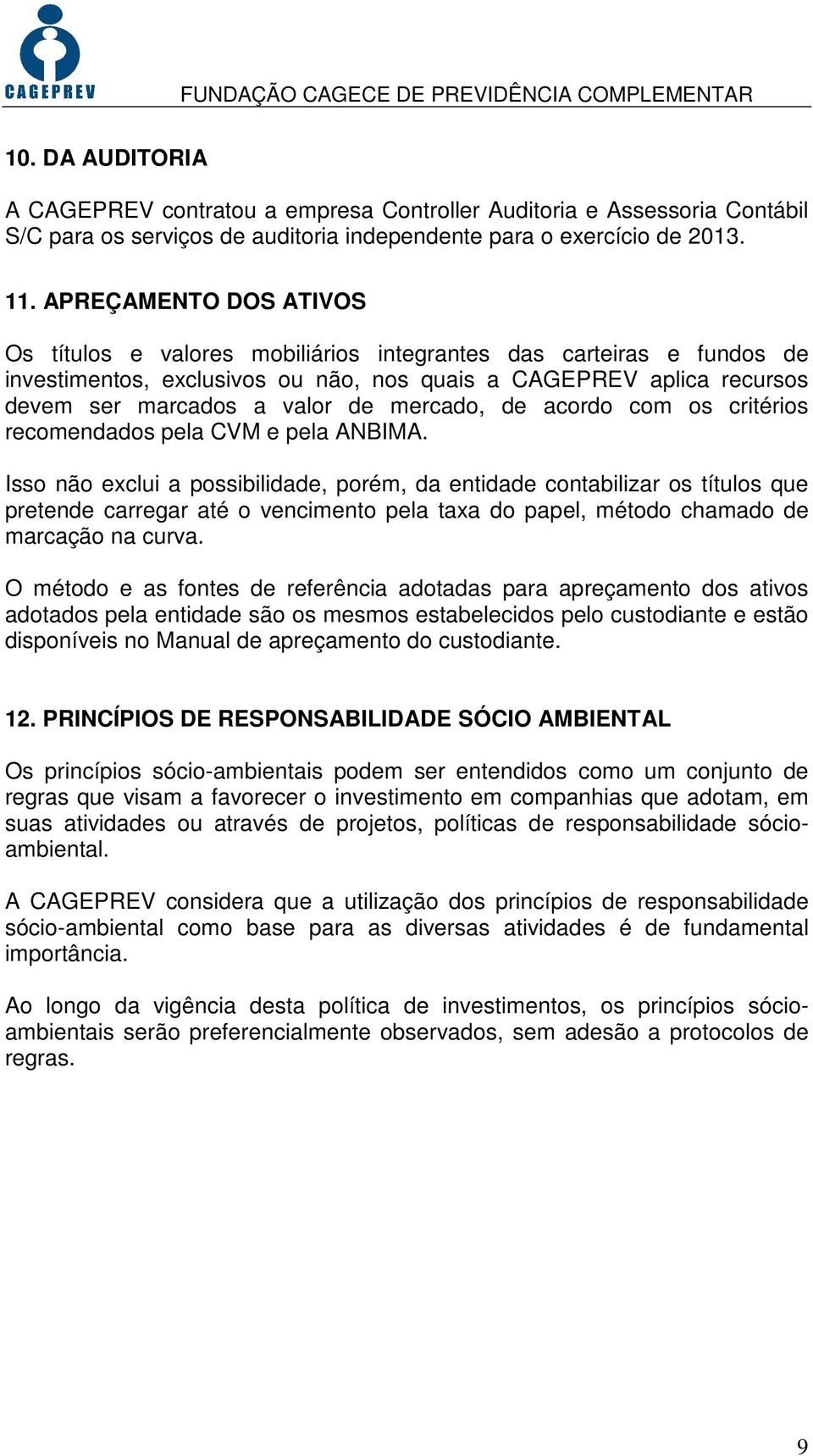 mercado, de acordo com os critérios recomendados pela CVM e pela ANBIMA.