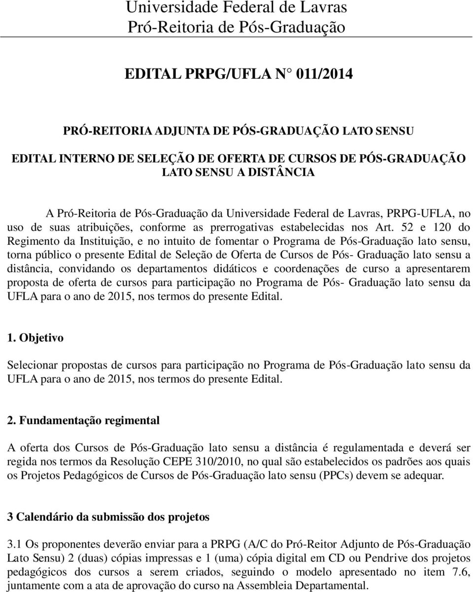 52 e 120 do Regimento da Instituição, e no intuito de fomentar o Programa de Pós-Graduação lato sensu, torna público o presente Edital de Seleção de Oferta de Cursos de Pós- Graduação lato sensu a