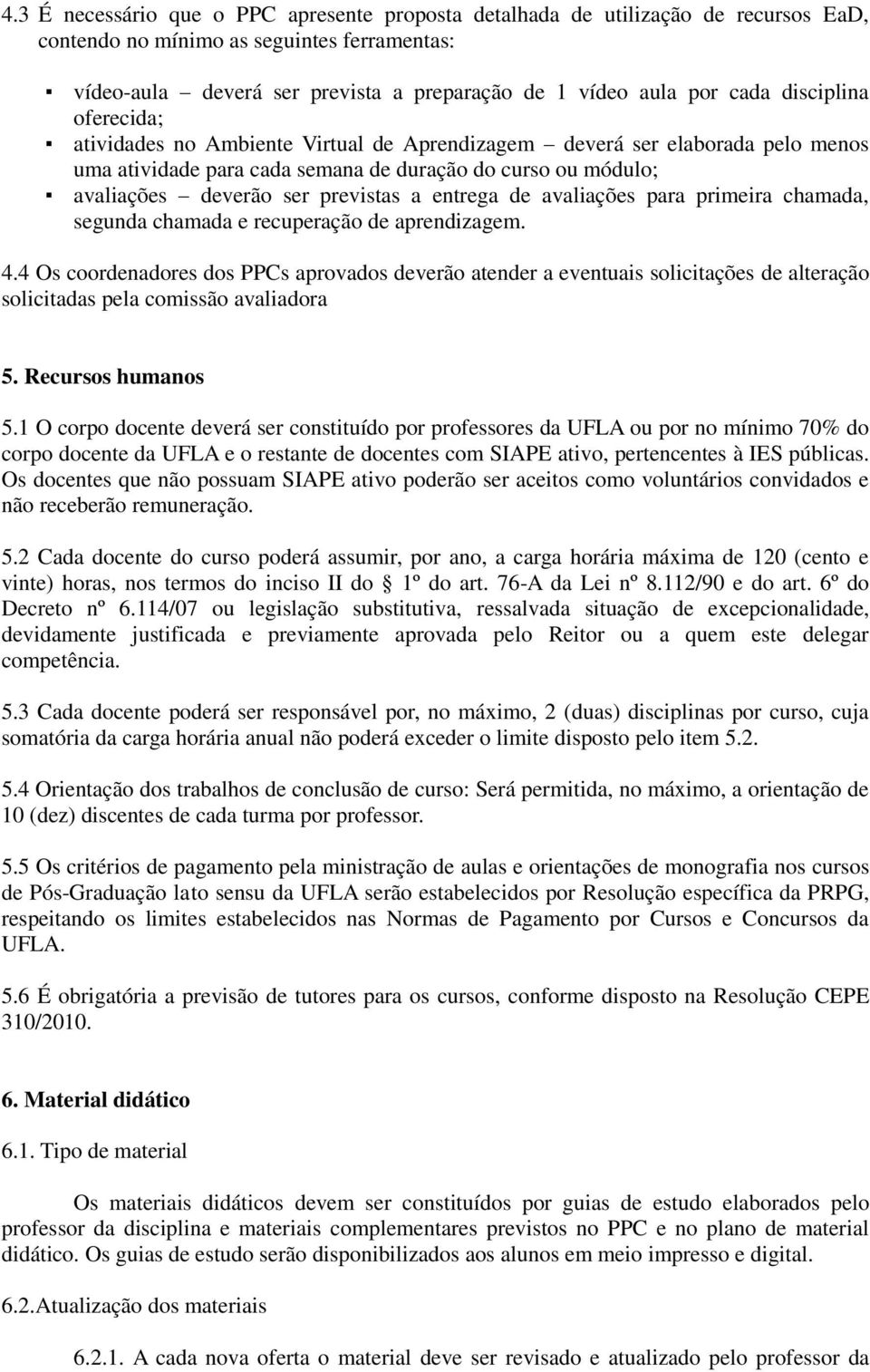 previstas a entrega de avaliações para primeira chamada, segunda chamada e recuperação de aprendizagem. 4.