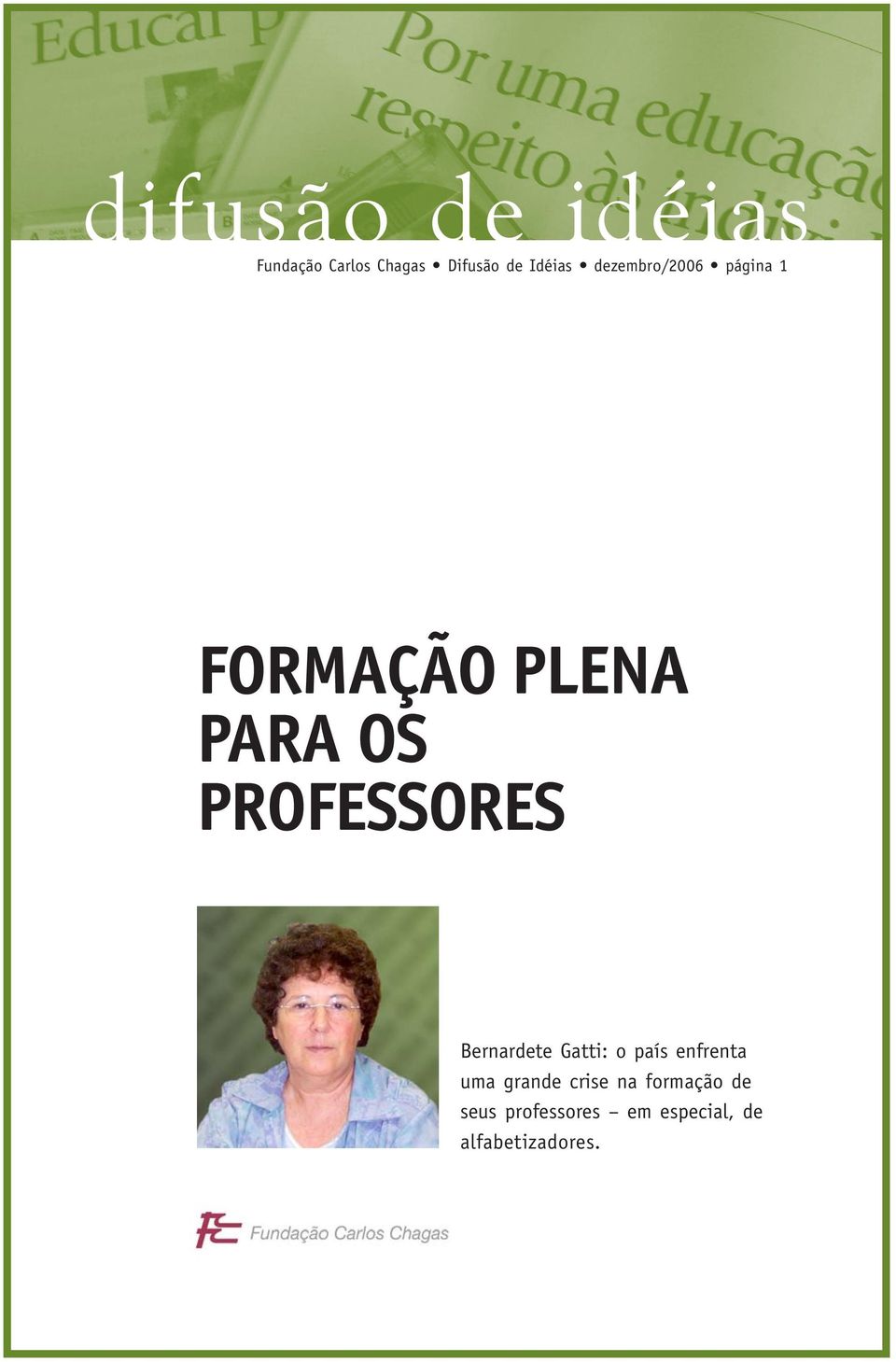 PROFESSORES Bernardete Gatti: o país enfrenta uma