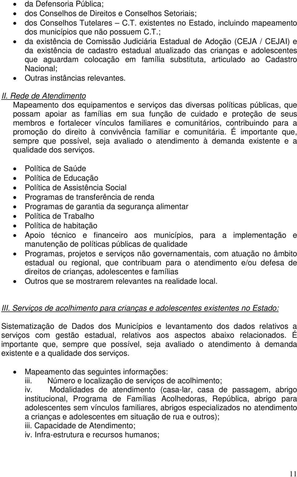 existentes no Estado, incluindo mapeamento dos municípios que não possuem C.T.