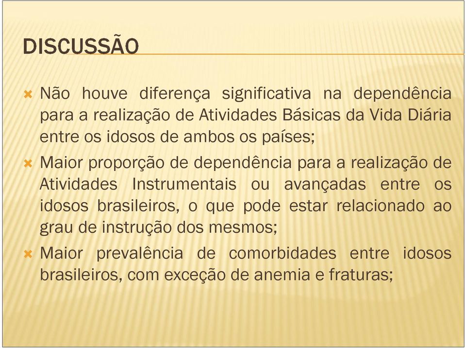 Instrumentais ou avançadas entre os idosos brasileiros, o que pode estar relacionado ao grau de