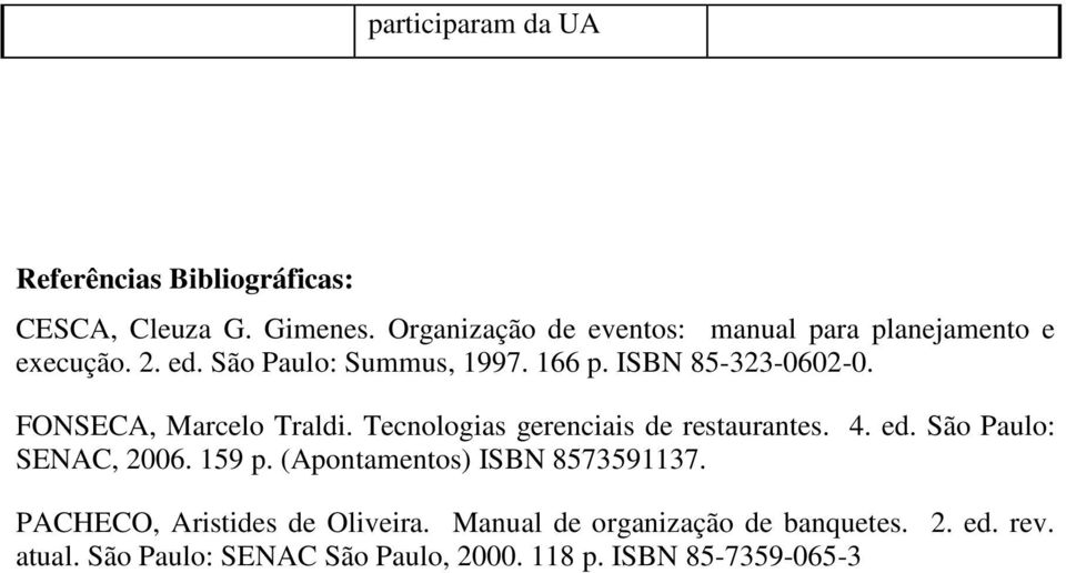 FONSECA, Marcelo Traldi. Tecnologias gerenciais de restaurantes. 4. ed. São Paulo: SENAC, 2006. 159 p.