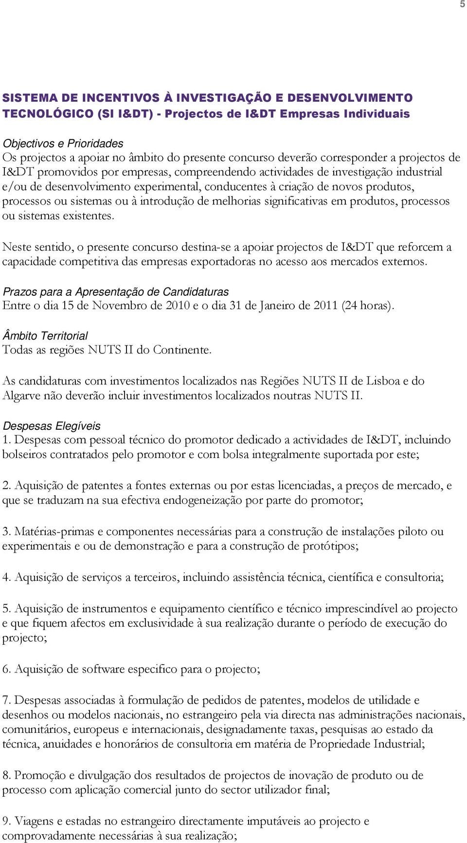 processos ou sistemas ou à introdução de melhorias significativas em produtos, processos ou sistemas existentes.