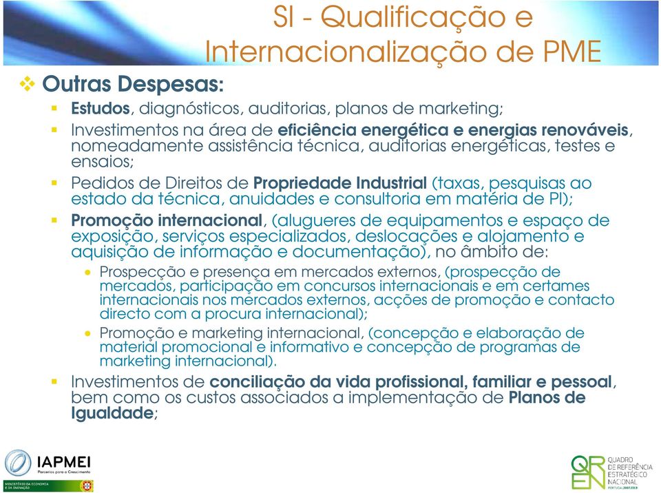 PI); Promoção internacional, (alugueres de equipamentos e espaço de exposição, serviços especializados, deslocações e alojamento e aquisição de informação e documentação), no âmbito de: Prospecção e