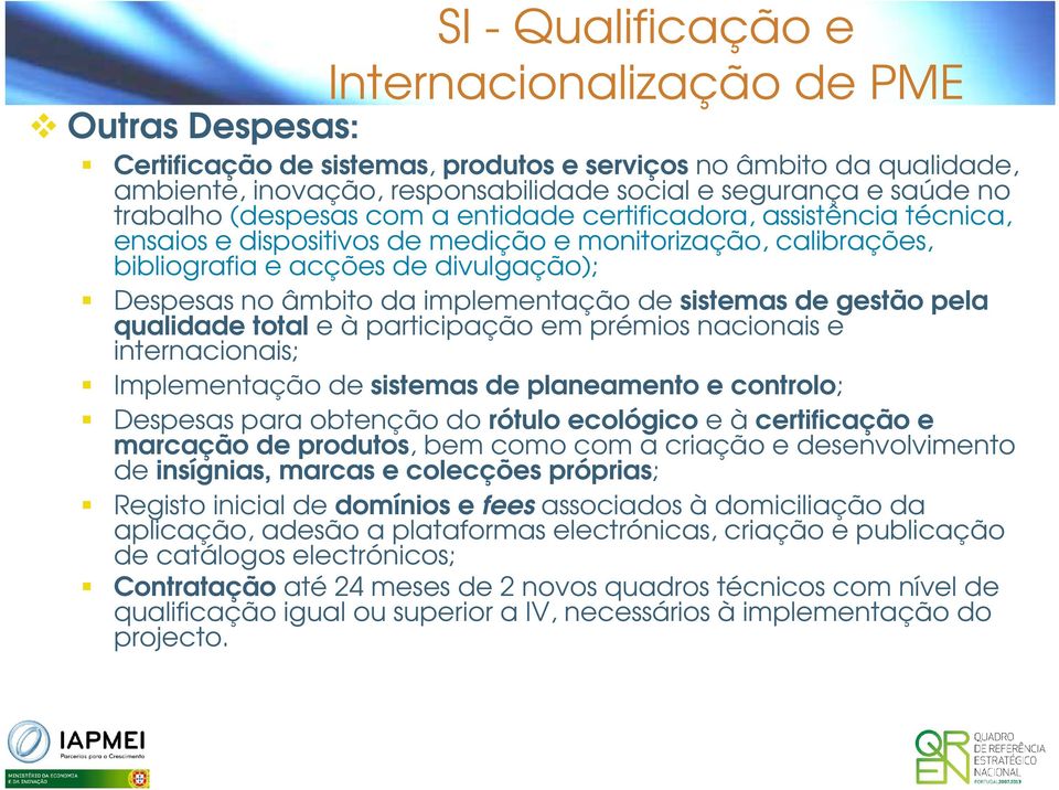 implementação de sistemas de gestão pela qualidade total e à participação em prémios nacionais e internacionais; Implementação de sistemas de planeamento e controlo; Despesas para obtenção do rótulo