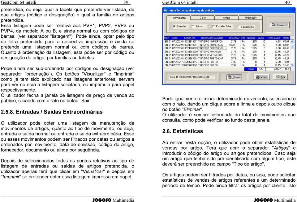 Pode ainda, optar pelo tipo de letra pretendido para a respectiva impressão e ainda se pretende uma listagem normal ou com códigos de barras.