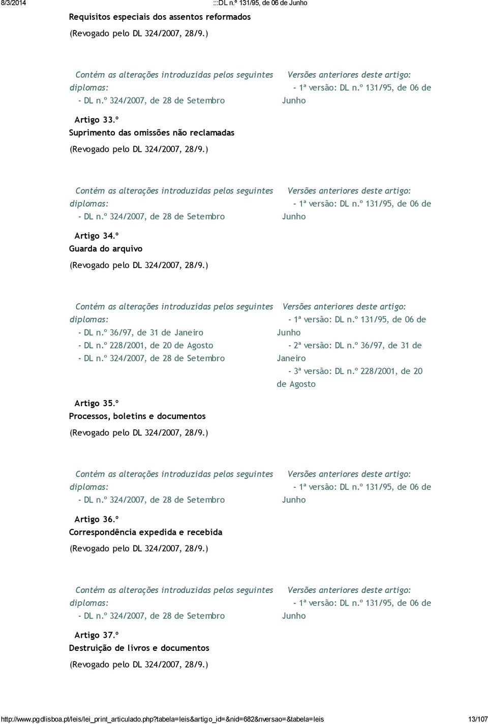 º 228/2001, de 20 de Agosto - 3ª versão: DL n.º 228/2001, de 20 de Agosto Artigo 35.º Processos, boletins e documentos (Revogado pelo DL 324/2007, 28/9.) Artigo 36.