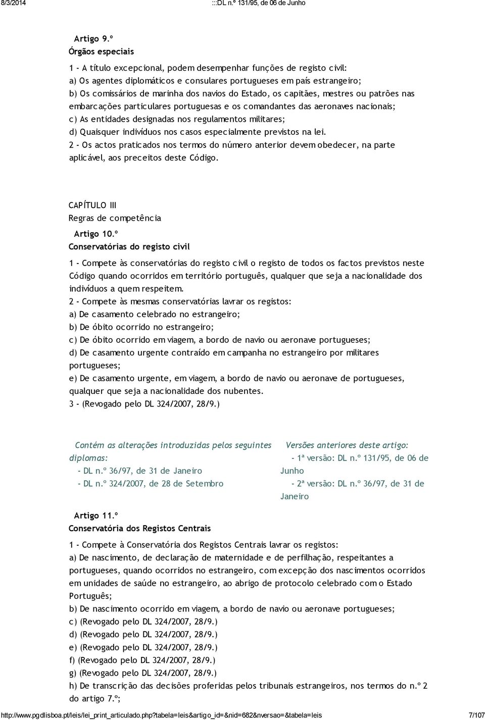 navios do Estado, os capitães, mestres ou patrões nas embarcações particulares portuguesas e os comandantes das aeronaves nacionais; c) As entidades designadas nos regulamentos militares; d)