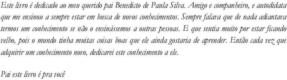 Sempre falava que de nada adiantava termos um conhecimento se não o ensinássemos a outras pessoas.