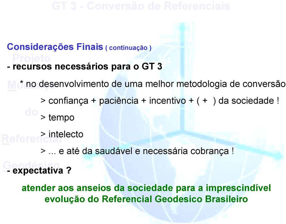 + ( + ) da sociedade! > tempo > intelecto - expectativa? >... e até da saudável e necessária cobrança!