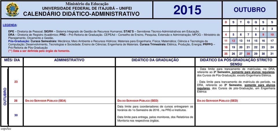 OUTUBRO 23 - Data limite para trancamento de matrícula do período, na DRA, referente ao 2º Semestre, somente para alunos regulares, dos Cursos de pós-graduação, em Engenharia Elétrica 28 DIA DO