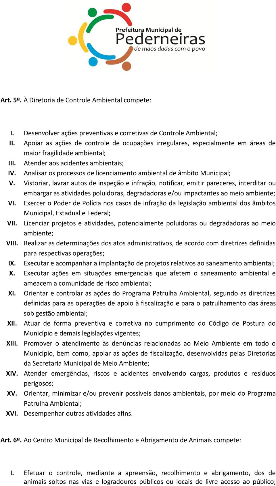 Analisar os processos de licenciamento ambiental de âmbito Municipal; V.