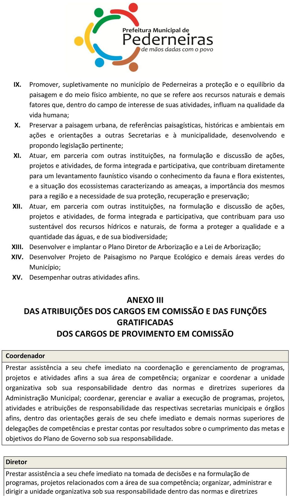 Preservar a paisagem urbana, de referências paisagísticas, históricas e ambientais em ações e orientações a outras Secretarias e à municipalidade, desenvolvendo e propondo legislação pertinente; XI.