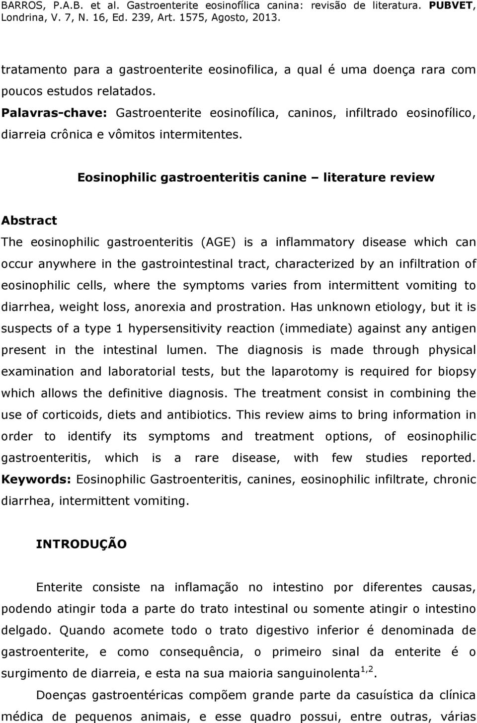 Eosinophilic gastroenteritis canine literature review Abstract The eosinophilic gastroenteritis (AGE) is a inflammatory disease which can occur anywhere in the gastrointestinal tract, characterized