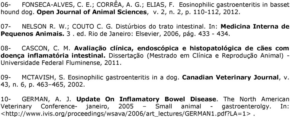 Dissertação (Mestrado em Clínica e Reprodução Animal) - Universidade Federal Fluminense, 2011. 09- MCTAVISH, S. Eosinophilic gastroenteritis in a dog. Canadian Veterinary Journal, v. 43, n. 6, p.
