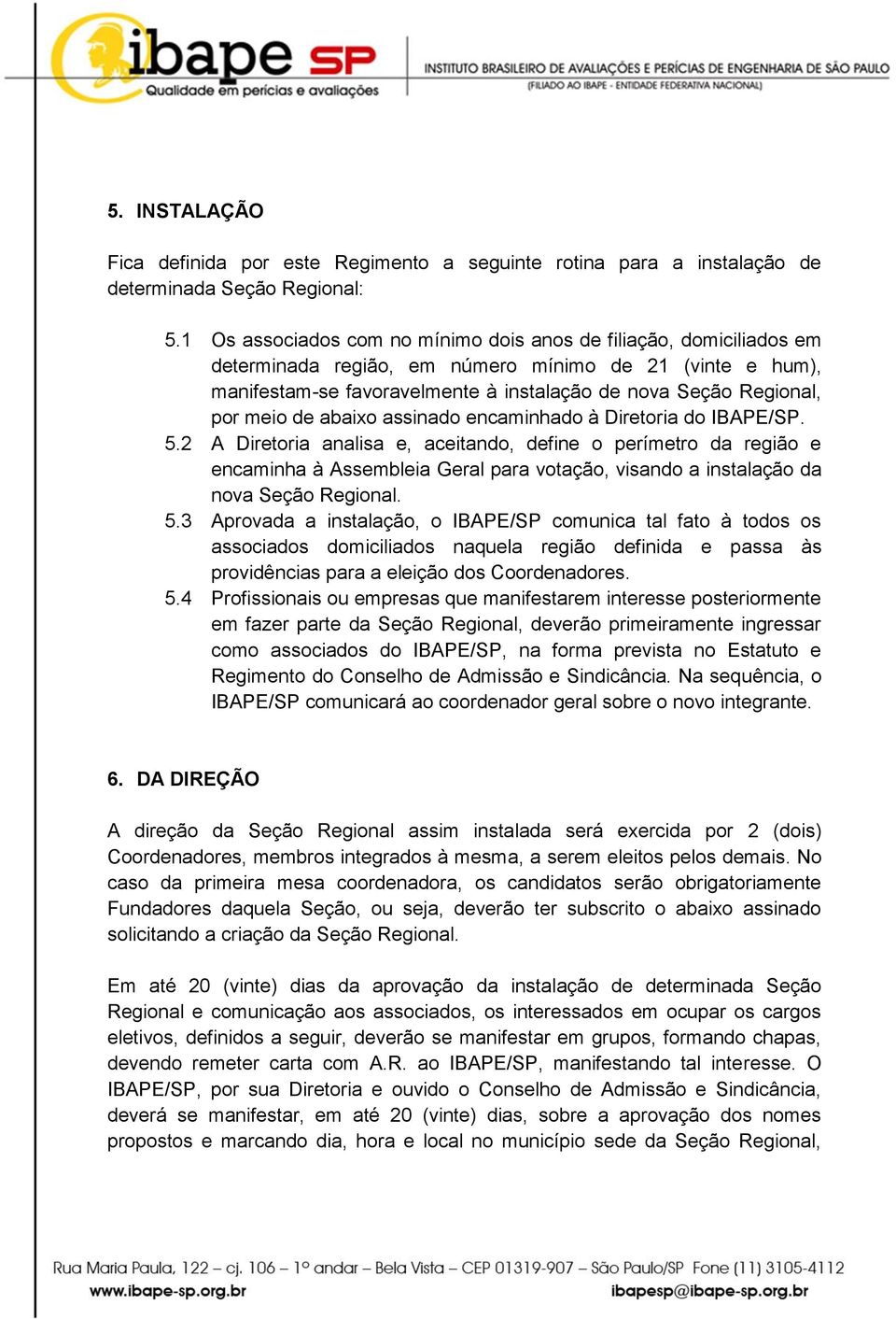 meio de abaixo assinado encaminhado à Diretoria do IBAPE/SP. 5.