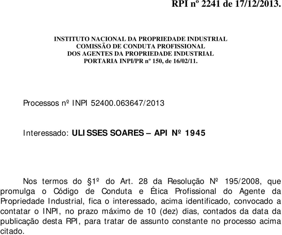 16/02/11. Processos nº INPI 52400.063647/2013 Interessado: ULISSES SOARES API Nº 1945 Nos termos do 1º do Art.