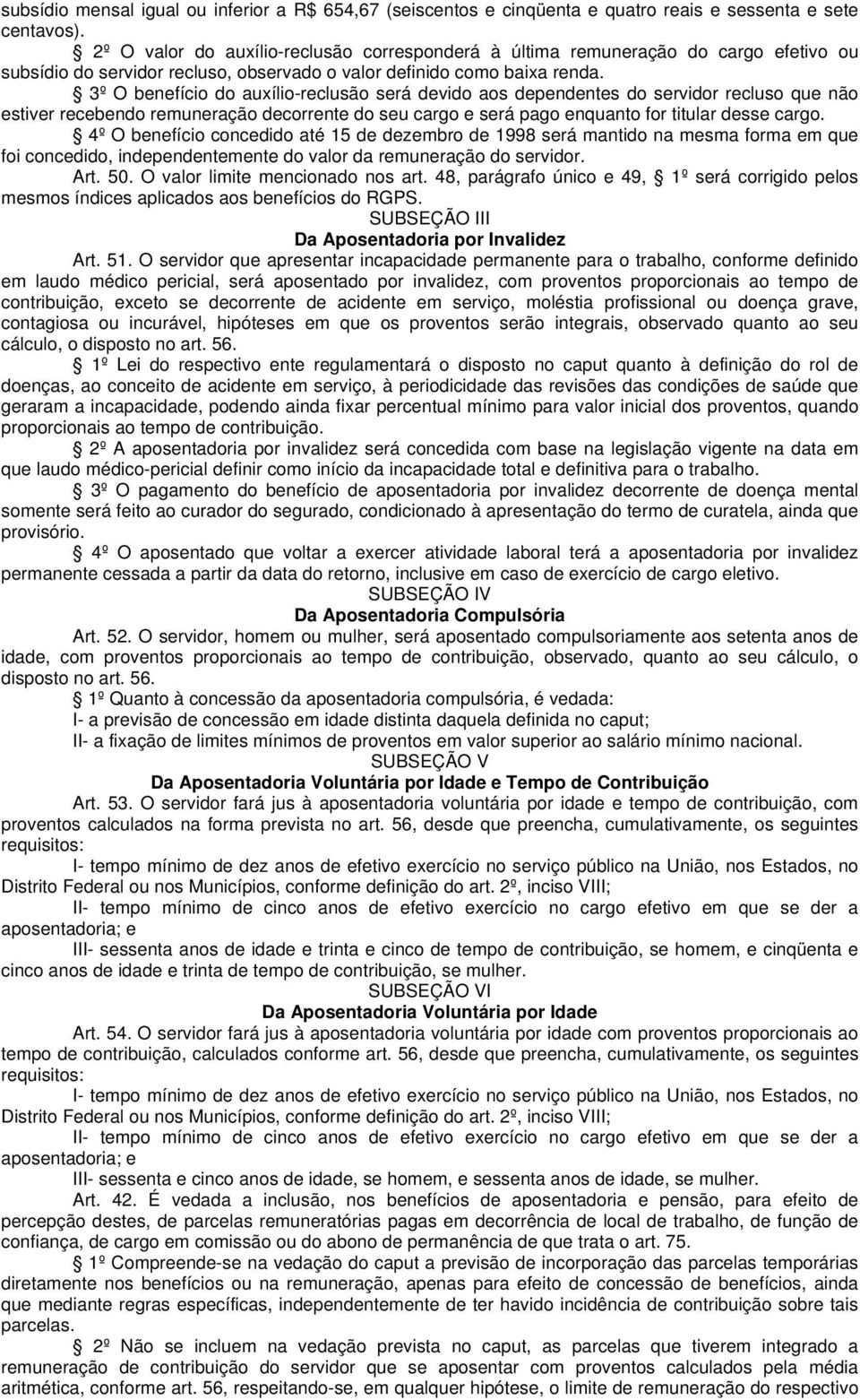 3º O benefício do auxílio-reclusão será devido aos dependentes do servidor recluso que não estiver recebendo remuneração decorrente do seu cargo e será pago enquanto for titular desse cargo.