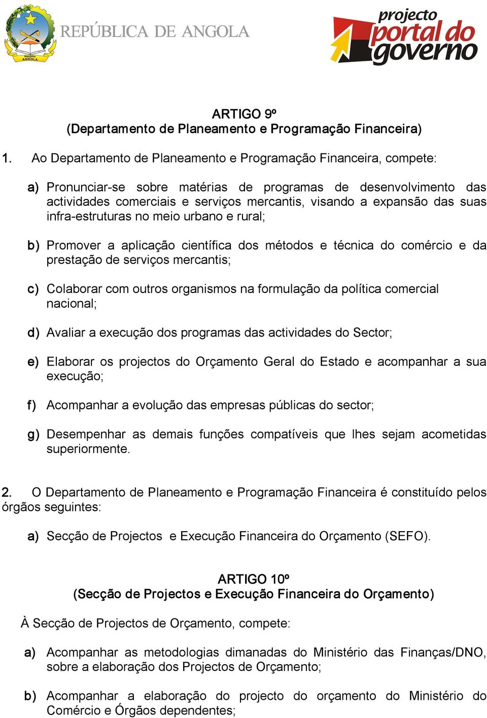 das suas infra estruturas no meio urbano e rural; b) Promover a aplicação científica dos métodos e técnica do comércio e da prestação de serviços mercantis; c) Colaborar com outros organismos na