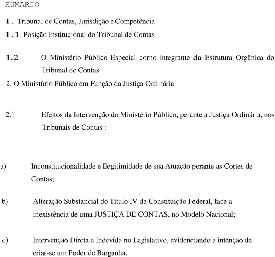 1 Efeitos da Intervenção do Ministério Público, perante a Justiça Ordinária, nos Tribunais de Contas : a) Inconstitucionalidade e Ilegitimidade de sua Atuação perante as