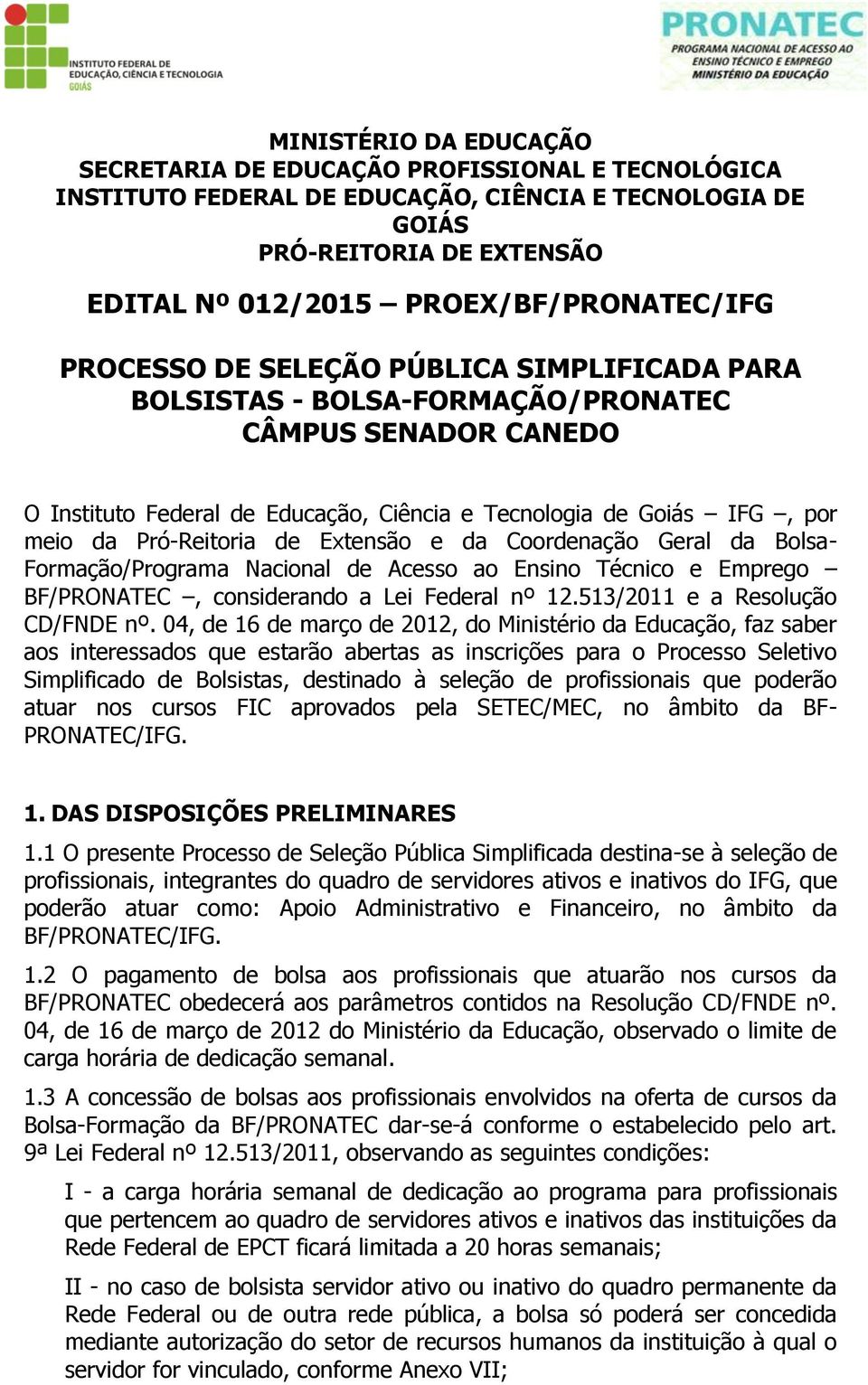 Extensão e da Coordenação Geral da Bolsa- Formação/Programa Nacional de Acesso ao Ensino Técnico e Emprego BF/PRONATEC, considerando a Lei Federal nº 12.513/2011 e a Resolução CD/FNDE nº.