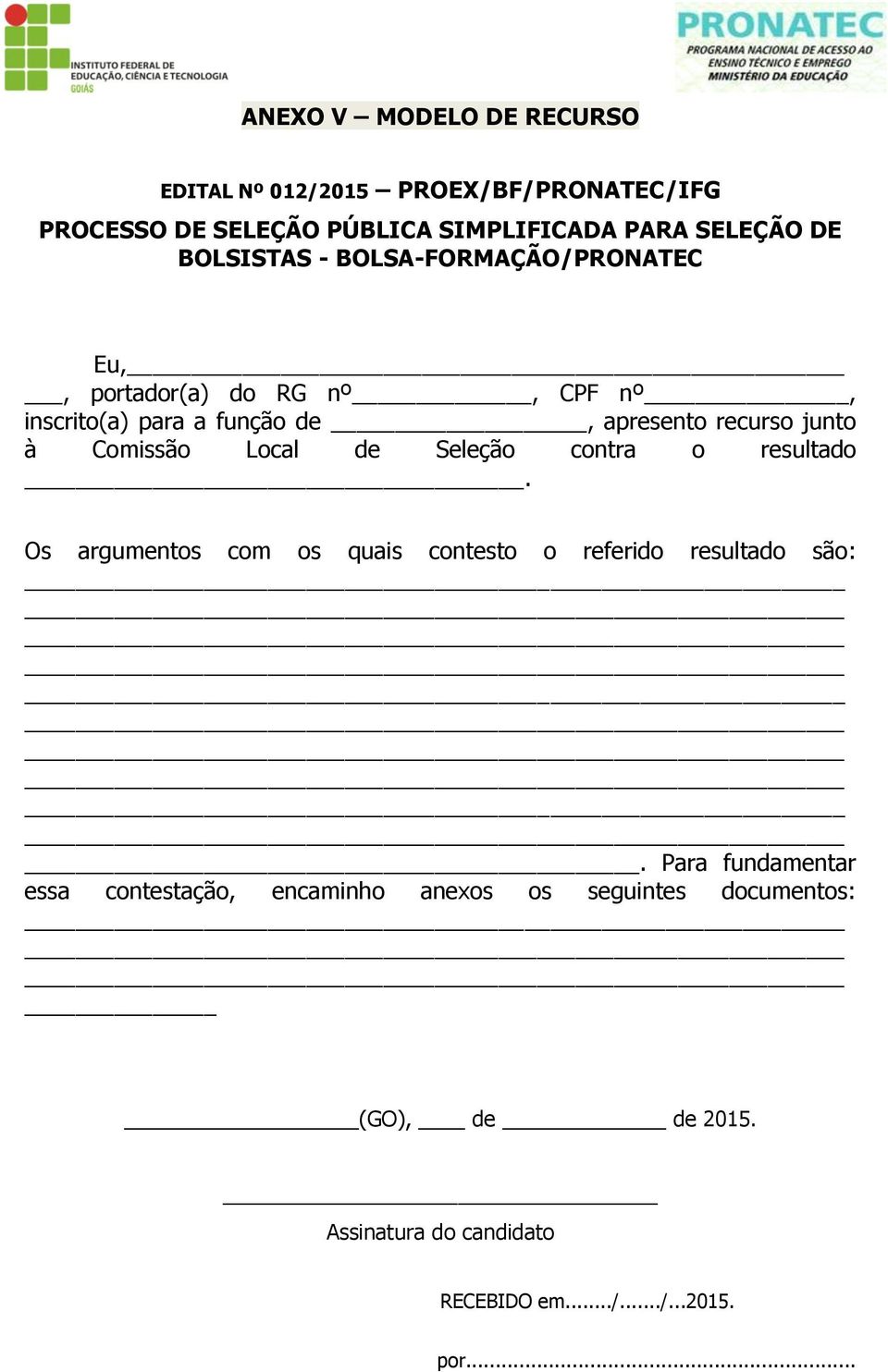 Comissão Local de Seleção contra o resultado. Os argumentos com os quais contesto o referido resultado são:.