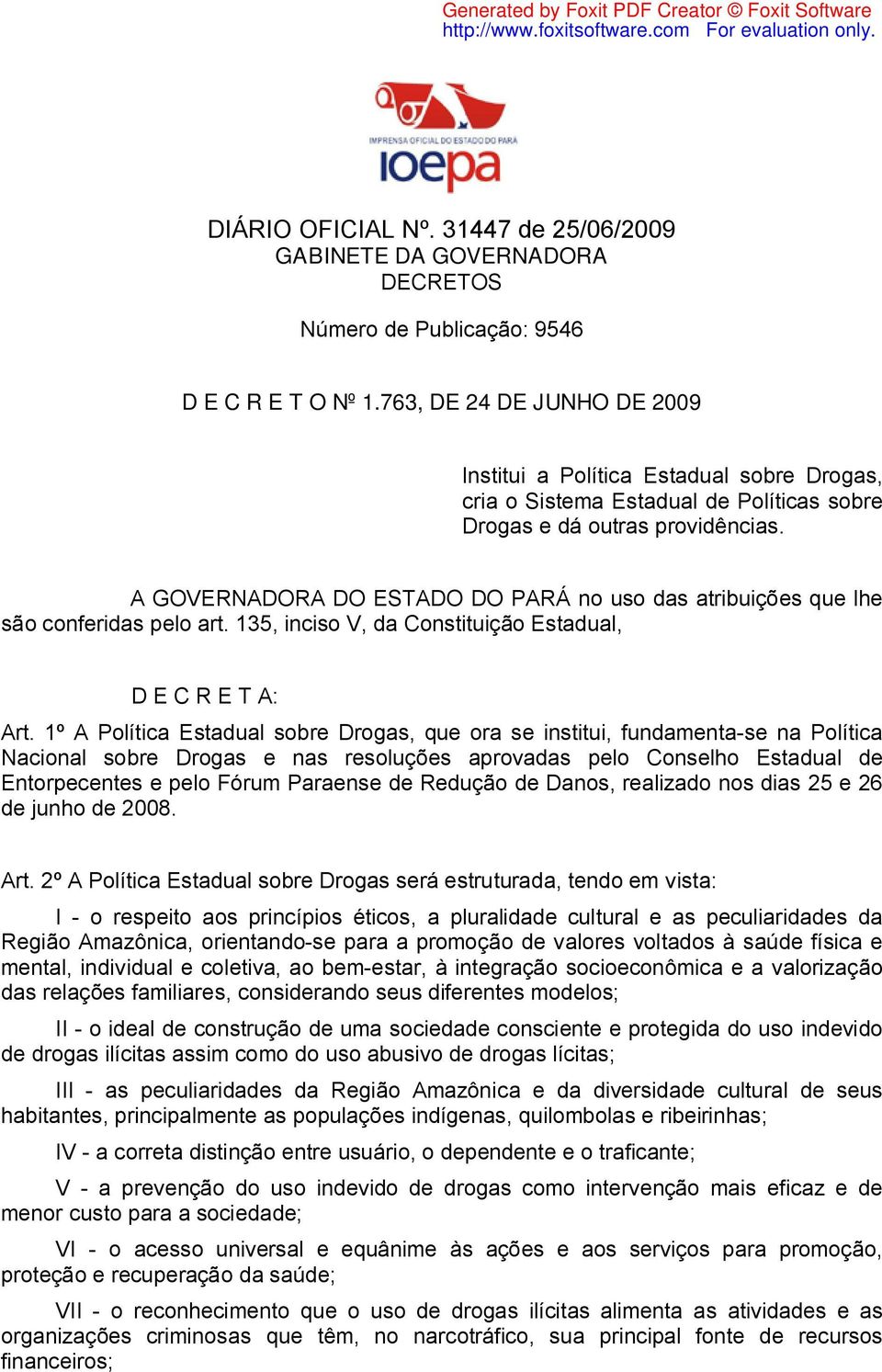 A GOVERNADORA DO ESTADO DO PARÁ no uso das atribuições que lhe são conferidas pelo art. 135, inciso V, da Constituição Estadual, D E C R E T A: Art.