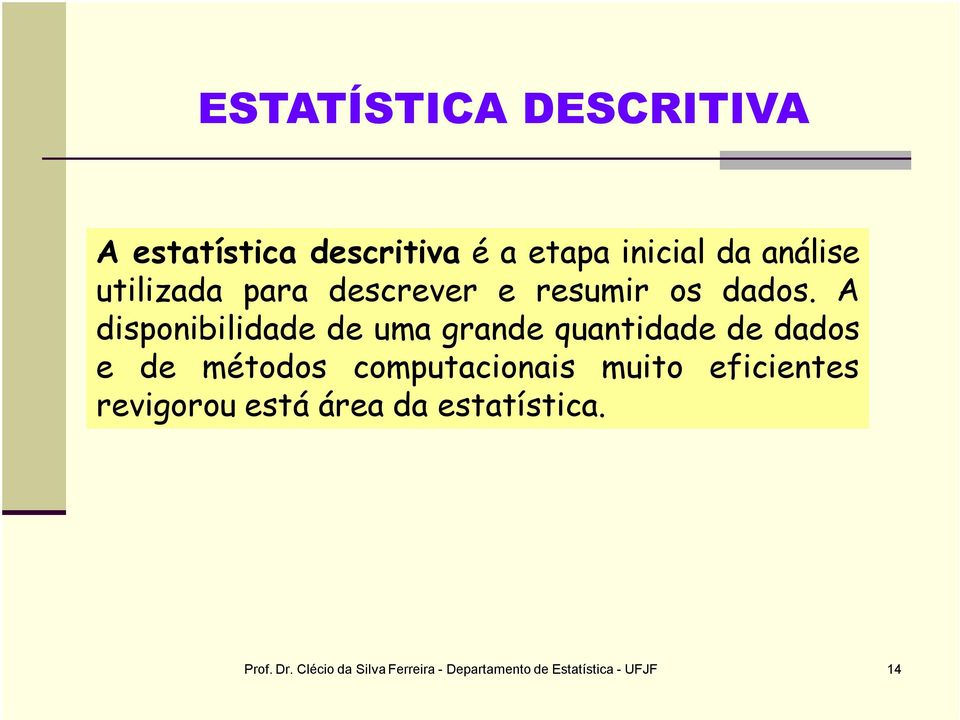 A disponibilidade de uma grande quantidade de dados e de métodos computacionais