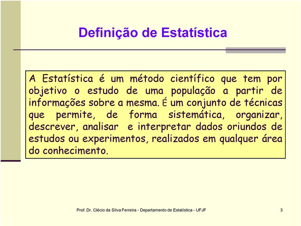 É um conjunto de técnicas que permite, de forma sistemática, organizar, descrever, analisar e