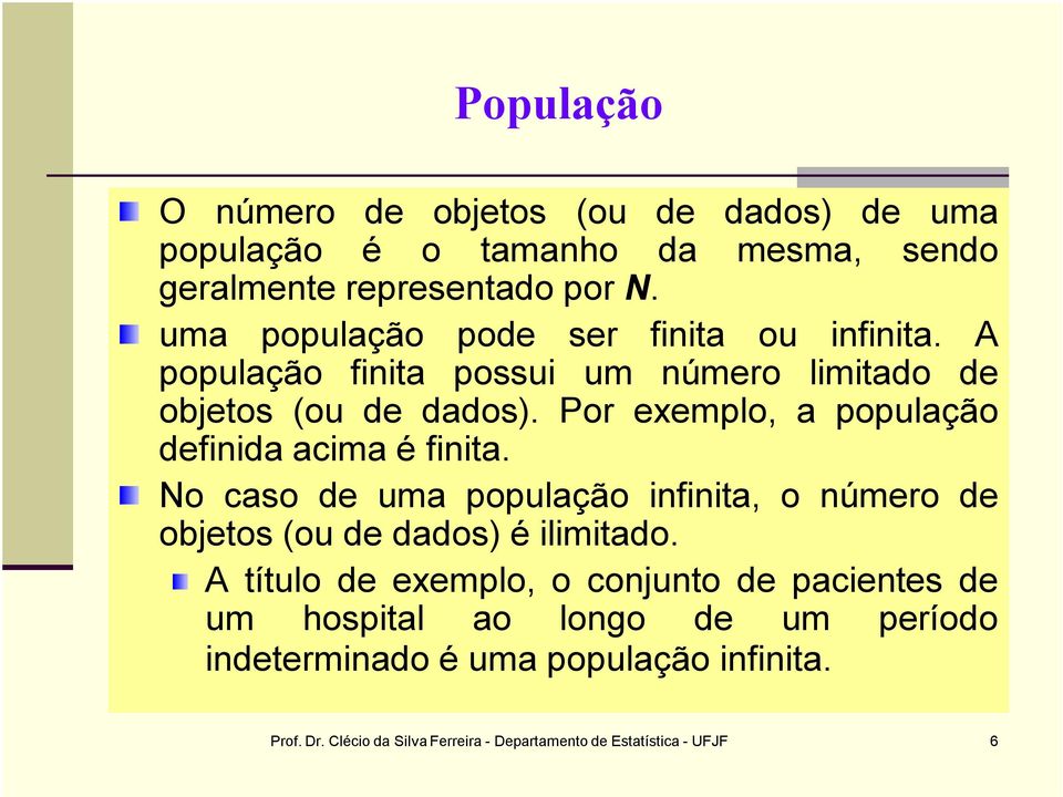 Por exemplo, a população definida acima é finita. No caso de uma população infinita, o número de objetos (ou de dados) é ilimitado.