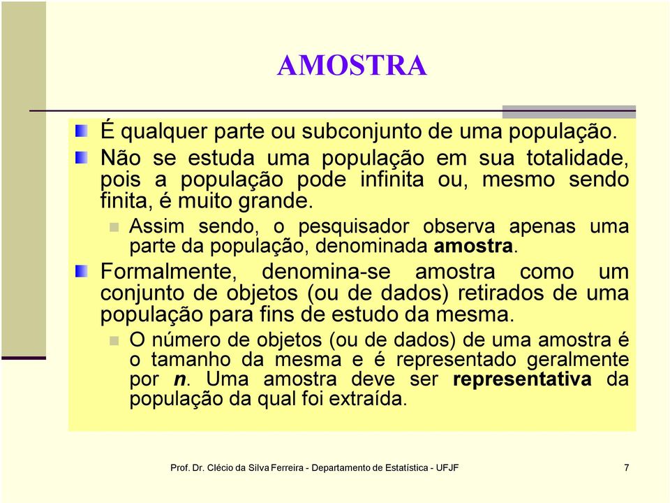 Assim sendo, o pesquisador observa apenas uma parte da população, denominada amostra.