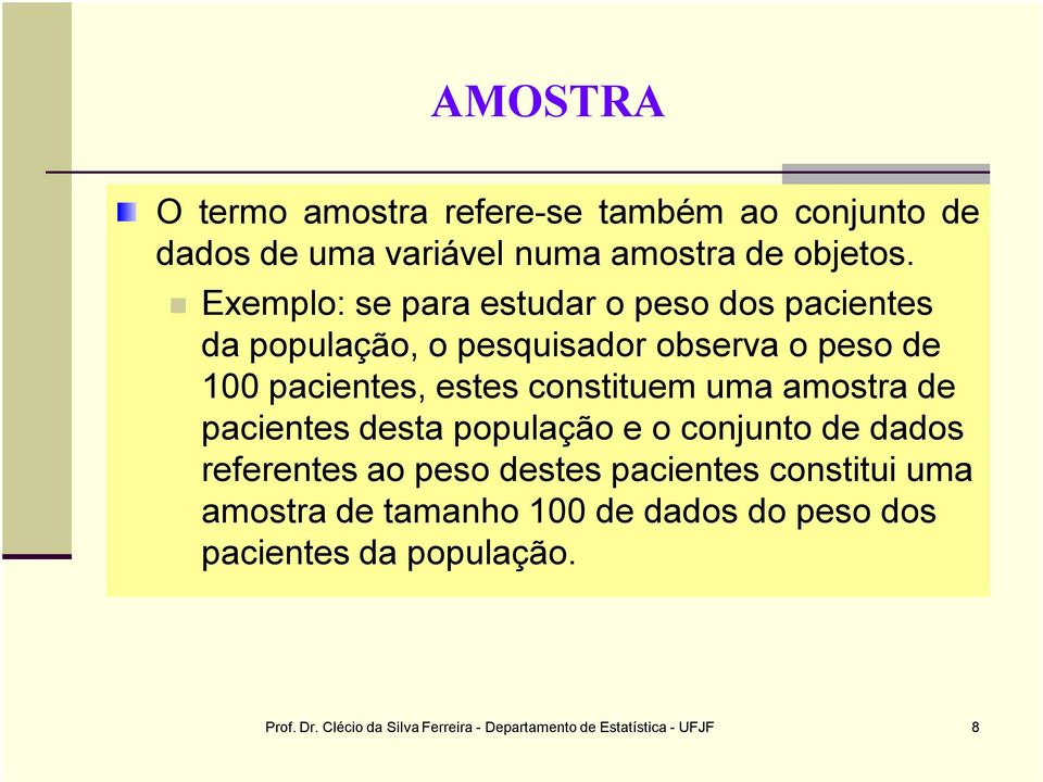 constituem uma amostra de pacientes desta população e o conjunto de dados referentes ao peso destes pacientes constitui